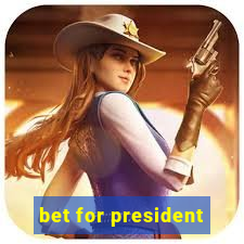 bet for president